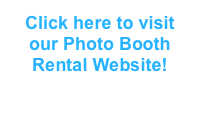 Click here to visit our Photo Booth Rental Website!